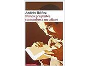 Nunca preguntes nombre pájaro, Andrés Ibáñez
