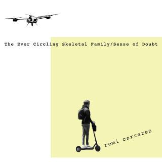 REMI CARRERES - THE EVER CIRCLING SKELETAL FAMILY / SENSE OF DOUBT