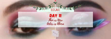 Blogmas Day 11: Then vs Now / Día 11: Antes y Ahora