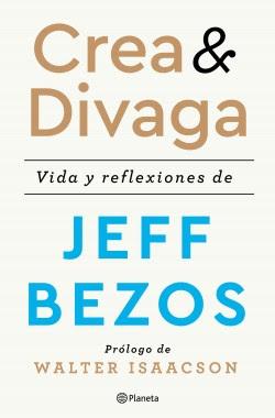 Crea & divaga; Vida y reflexiones de Jeff Bezos