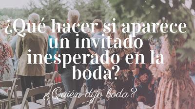 ¿Qué hacer si aparece un invitado inesperado en la boda?