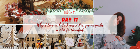 Blogmas Day 17: Why I love or hate Xmas / Por qué me gusta u odio la Navidad