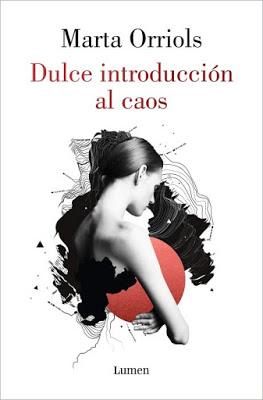 Reseña: Dulce introducción al caos, Marta Orriols (Lumen, Octubre 2020) Reseña: Dulce introducción al caos, Marta Orriols (Lumen, Octubre 2020)