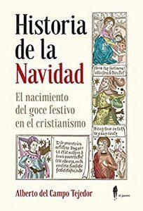 “Historia de la Navidad. El nacimiento del goce festivo en el cristianismo”, de Alberto del Campo Tejedor