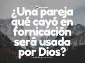 ¿Una pareja cayó fornicación será usada Dios?