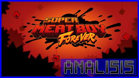 ANÁLISIS: Super Meat Boy Forever
