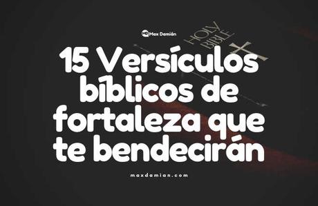 15 Versículos bíblicos de fortaleza que te bendecirán - Paperblog