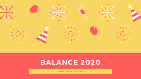 Balance 2020 | Nuevos propósitos, mejores lecturas y otras cosas Balance 2020 | Nuevos propósitos, mejores lecturas y otras cosas