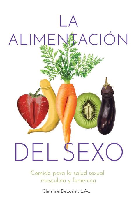 ‘La alimentación del sexo’, una guía para el bienestar y el placer sexual a través de la buena nutrición