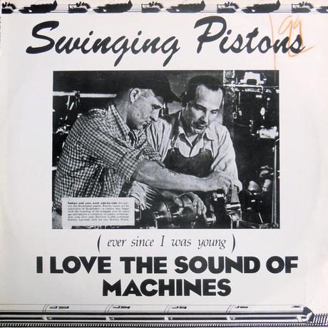 SWINGING PISTONS  - (Ever Since I Was Young) I Love The Sound of Machines