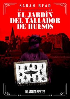 Sarah Read: El jardín del tallador de huesos Sarah Read: El jardín del tallador de huesos
