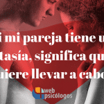 ¿Si mi pareja tiene una fantasía, significa que la quiere llevar a cabo?