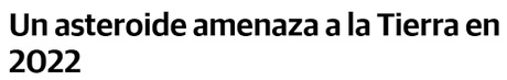 Prensa alarmista, sensacionalista y poco rigurosa a la hora de validar la información respecto a la noticia del asteroide 2009 FJ1 que se aproximará a la Tierra el próximo 06/05/22