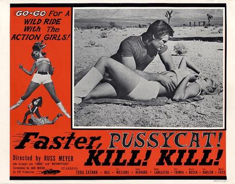 FASTER, PUSSYCAT! KILL! KILL!  - Russ Meyer