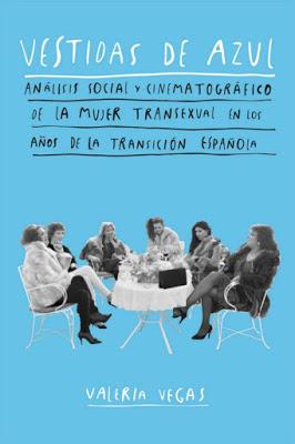 RESEÑA: Vestidas de azul. Análisis social y cinematográfico de la mujer transexual en los años de la Transición Española. RESEÑA: Vestidas de azul. Análisis social y cinematográfico de la mujer transexual en los años de la Transición Española.