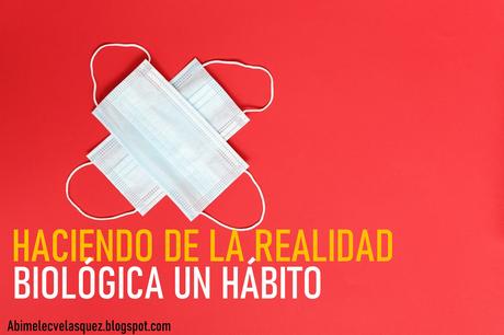 HACIENDO DE LA REALIDAD BIOLÓGICA UN HÁBITO