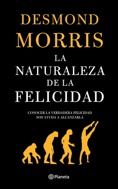 Reseña Anecdótica del libro “La Naturaleza de la Felicidad” de Desmond Morris