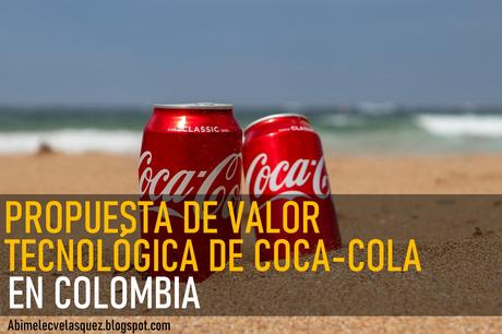 PROPUESTA DE VALOR TECNOLÓGICA DE COCA-COLA EN COLOMBIA