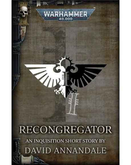 2ª entrega de la semana Inquisitorial de BL: Recongregator de David Annandale