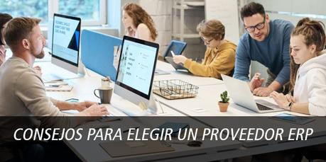 CONSEJOS PARA ELEGIR UN PROVEEDOR ERP