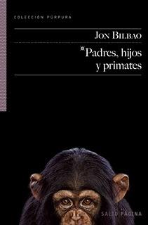 Padres, hijos y primates (Jon Bilbao)