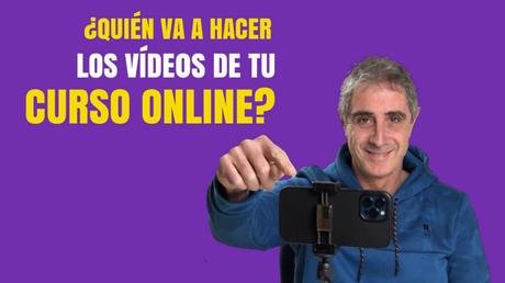 ¿Quién va a hacer los vídeos de tu Curso Online? vídeos curso online