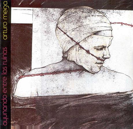 Arturo Meza - Ayunando Entre Las Ruinas (1988)