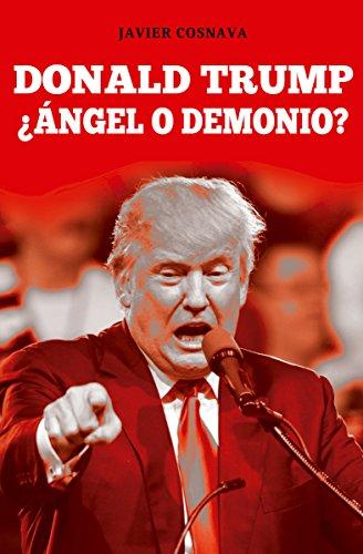 Donald Trump, ¿Ángel o demonio? de Javier Cosnava