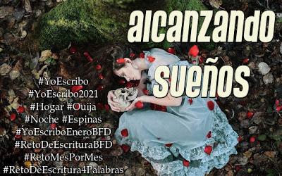 (Relatos) #YoEscriboEneroBFD - Hogar/Ouija/Noche/Espinas by Eelynn Cuellar