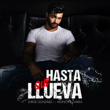 Jorge González estrena el single ‘Hasta que llueva’ junto a Moncho Chavea Hasta que llueva