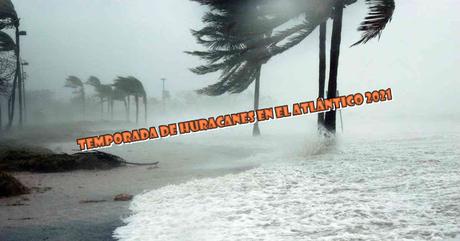 Temporada de huracanes en el Atlántico 2021, para más información ingrese aquí