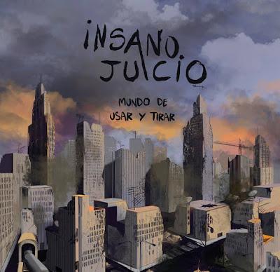 INSANO JUICIO: 'MUNDO DE USAR Y TIRAR'