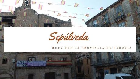 Ruta por la provincia de Segovia: ¿Qué ver en Sepúlveda?