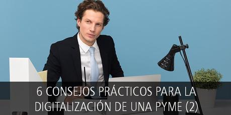 6 CONSEJOS PRÁCTICOS PARA LA DIGITALIZACIÓN DE UNA PYME (2)