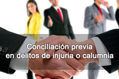 Conciliación previa en delitos de injuria o calumnia Conciliación previa en delitos de injuria o calumnia