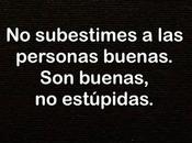 Subestimes Buenas Personas