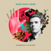 Guillermo Rayo y Los Rulantes estrenan Adiós, hasta luego