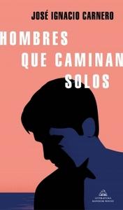 “Hombres que caminan solos”, de José Ignacio Carnero