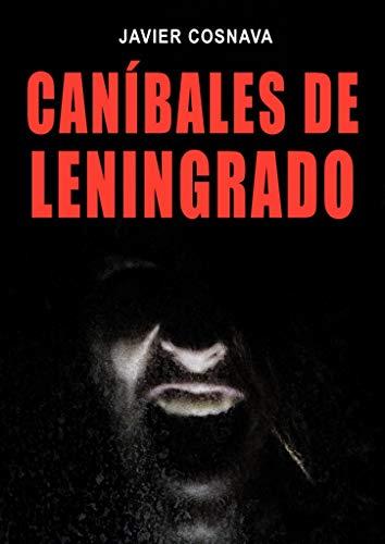 CANÍBALES DE LENINGRADO de Javier Cosnava