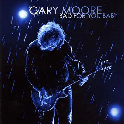 Gary Moore - Bad for you baby (2008)