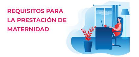 Prestación, baja y permiso de maternidad para autónomas Requisitos para la prestación de maternidad para mujeres trabajadoras autónomas