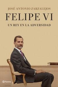 “Felipe VI. Un rey en la adversidad”, de José Antonio Zarzalejos