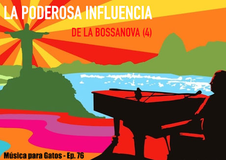 Música para Gatos - Ep. 58 - La poderosa influencia de la música de Brasil. Música para Gatos - Ep. 58 - La poderosa influencia de la música de Brasil.