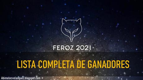 LISTA COMPLETA DE GANADORES A LOS PREMIOS FEROZ 2021