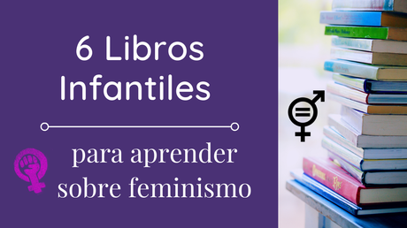 6 Libros infantiles para aprender sobre feminismo (+ 1)