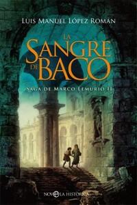 “La sangre de Baco. Saga de Marco Lemurio II”, de Luis Manuel López Román