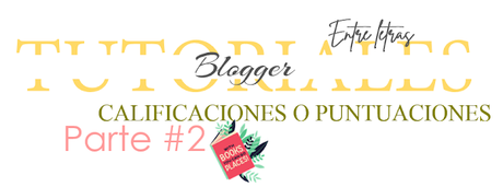 Tutorial Blogger #15:  CALIFICACIONES O PUNTUACIONES PARA POST parte 2