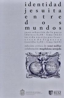 Identidad jesuita entre dos mundos. Juan Sebastián de la Parra (Daroca 1546-Lima 1622) Su vida escrita por Francisco de Figueroa (Sevilla 1592-Lima 1639). Edición crítica de René Millar.