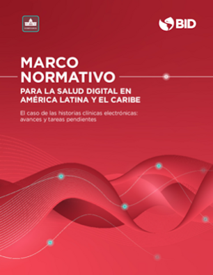 Marco normativo para la salud digital en América Latina y el Caribe: El caso de las historias clínicas electrónicas: Avances y tareas pendientes