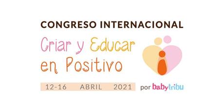 Congreso Internacional Criar y Educar en Positivo Congreso Internacional Criar y Educar en Positivo
